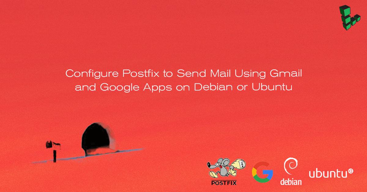 Configure Postfix to Send Mail Using Gmail and Google Workspace Configure Postfix to Send Mail Using Gmail and Google Workspace