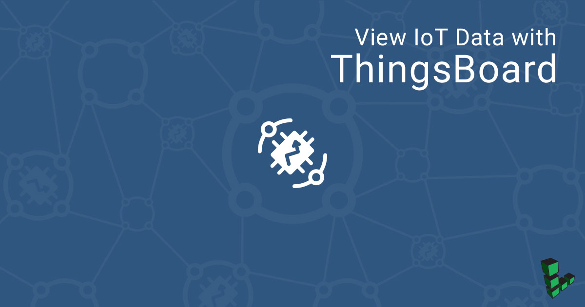 View IoT Data with ThingsBoard View IoT Data with ThingsBoard